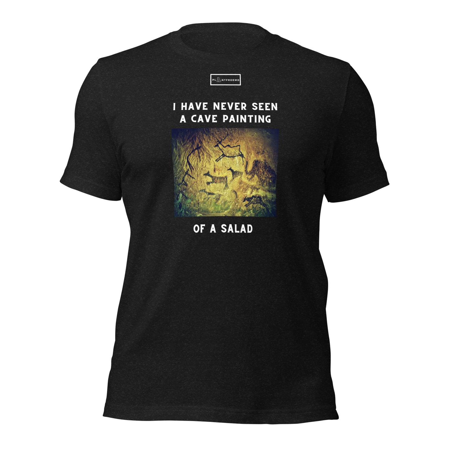 I Have Never Seen a Cave Painting of a Salad Unisex T-shirt