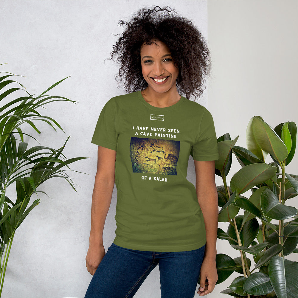 I Have Never Seen a Cave Painting of a Salad Unisex T-shirt