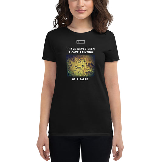 I Have Never Seen a Cave Painting of a Salad Women's Fitted T-shirt
