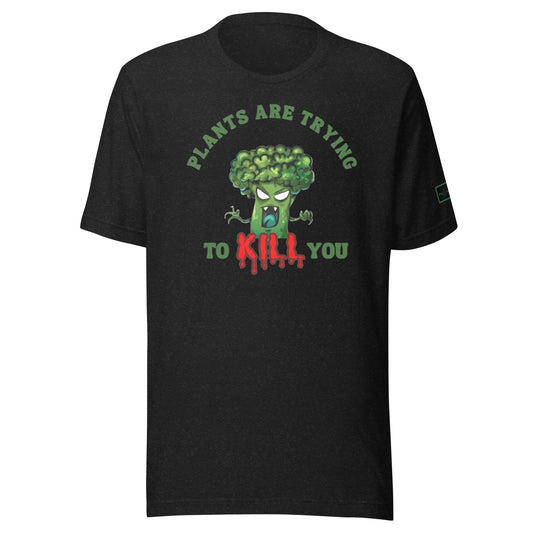 Plants Are Trying To K*ll You Unisex T-shirt